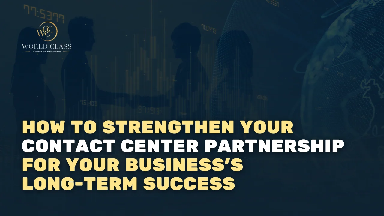 How to Strengthen Your Contact Center Partnership for Your Business’s Long-Term Success