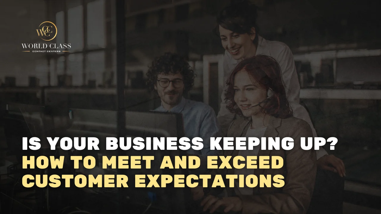 Is Your Business Keeping Up? How to Meet and Exceed Customer Expectations