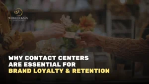 Why Contact Centers Are Essential for Brand Loyalty & Retention