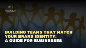 Building Teams That Match Your Brand Identity: A Guide for Businesses